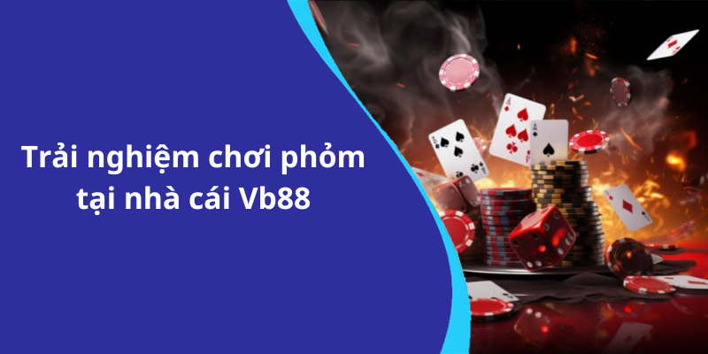 Trải nghiệm chơi phỏm tại nhà cái Vb88