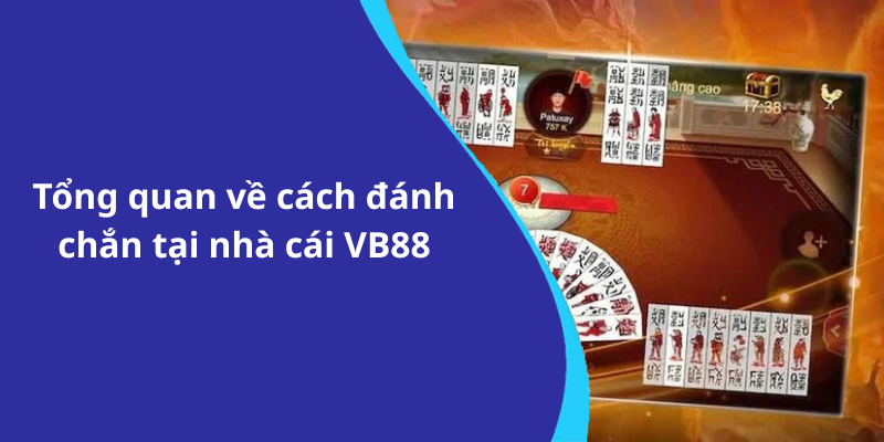 Tổng quan về cách đánh chắn tại nhà cái VB88