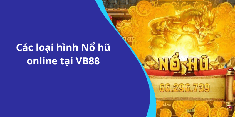 Các loại hình Nổ hũ online tại VB88