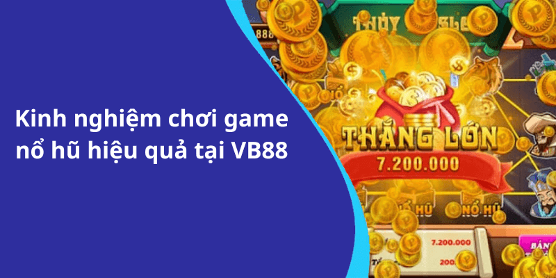 Kinh nghiệm chơi game nổ hũ hiệu quả tại VB88