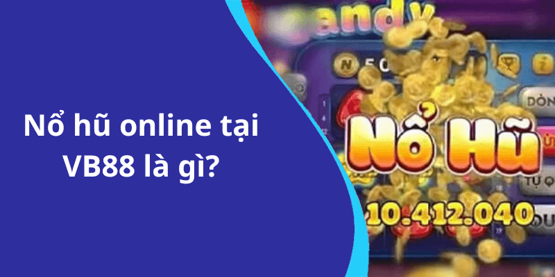 Nổ hũ online tại VB88 là gì