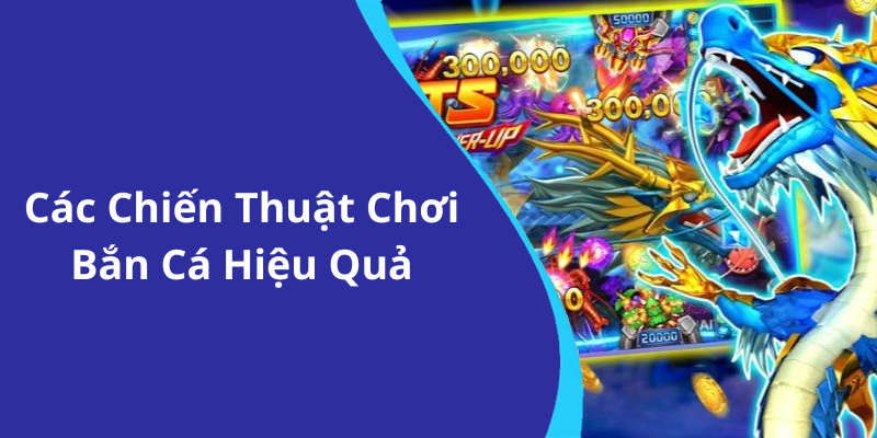 Các Chiến Thuật Chơi Bắn Cá Hiệu Quả